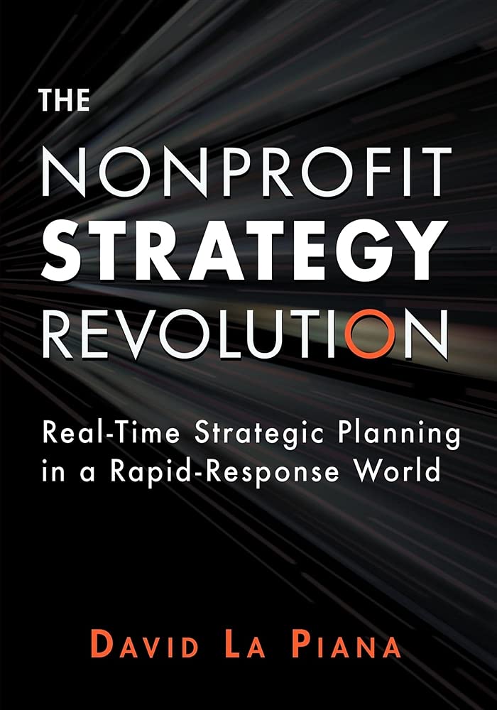 The Nonprofit Strategy Revolution: RealTime Strategic Planning in a RapidResponse World,Used