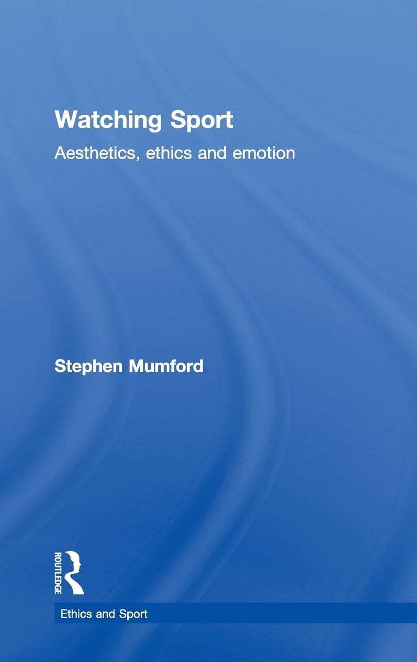 Watching Sport: Aesthetics, Ethics And Emotion (Ethics And Sport),Used