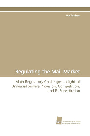 Regulating the Mail Market: Main Regulatory Challenges in light of Universal Service Provision, Competition, and E Substitution,Used