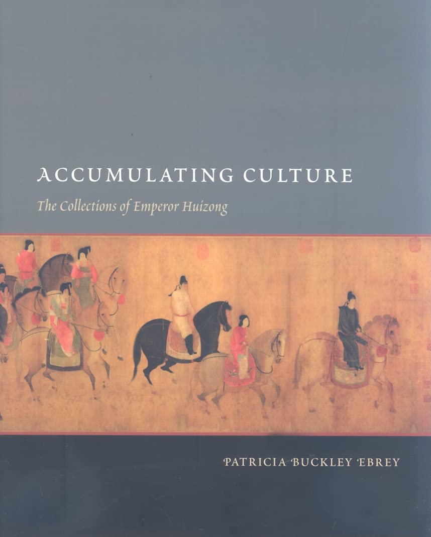 Accumulating Culture: The Collections of Emperor Huizong (China Program Books),Used