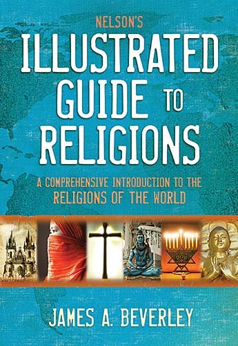 Nelson'S Illustrated Guide To Religions: A Comprehensive Introduction To The Religions Of The World,New