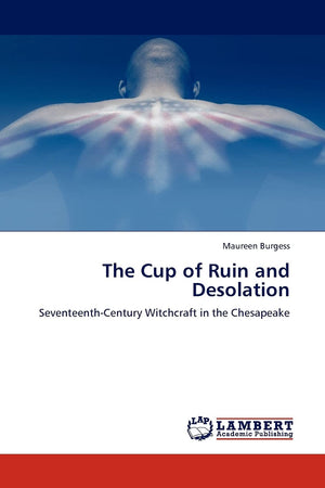 The Cup of Ruin and Desolation: SeventeenthCentury Witchcraft in the Chesapeake,Used