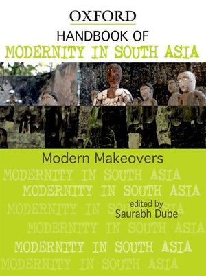 Modern Makeovers: Handbook of Modernity in South Asia (Oxford India Handbooks),Used