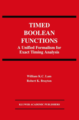 Timed Boolean Functions: A Unified Formalism for Exact Timing Analysis (The Springer International Series in Engineering and Com,Used