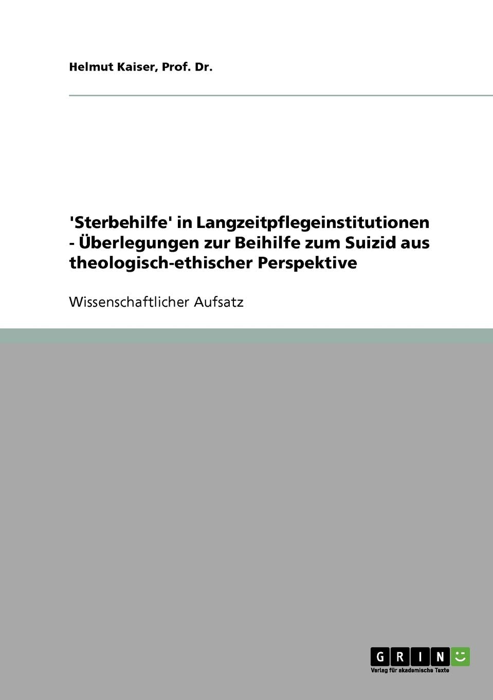'Sterbehilfe' in Langzeitpflegeinstitutionen  berlegungen zur Beihilfe zum Suizid aus theologischethischer Perspektive (German,Used