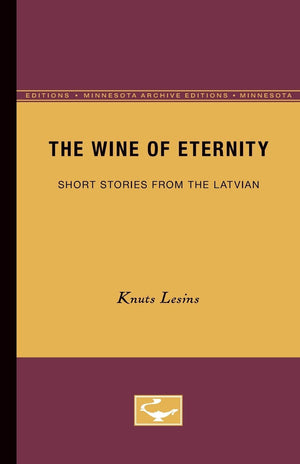 The Wine Of Eternity: Short Stories From The Latvian (Minnesota Archive Editions),Used