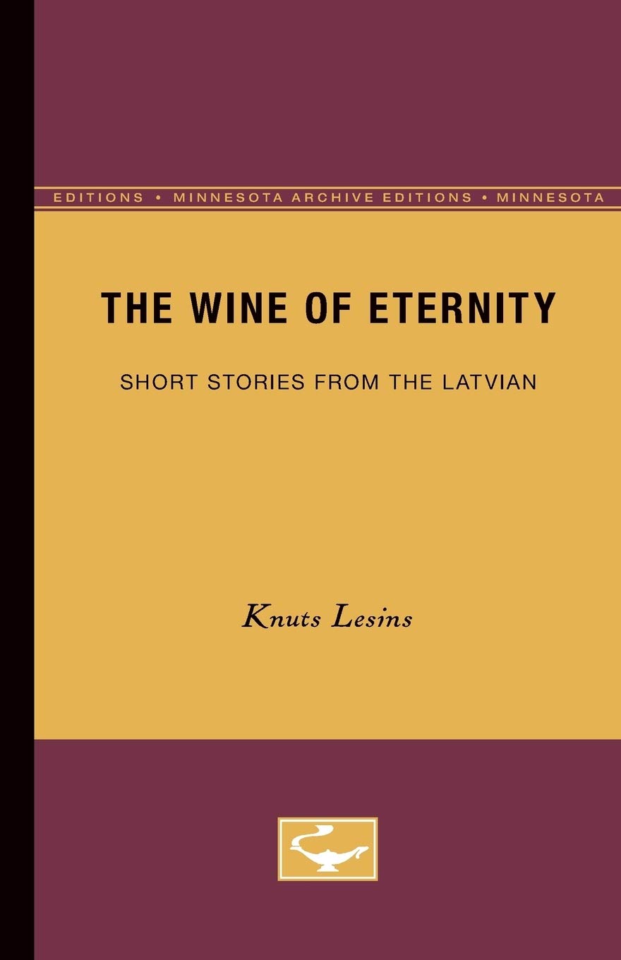 The Wine Of Eternity: Short Stories From The Latvian (Minnesota Archive Editions),Used