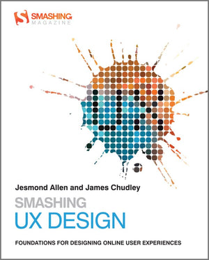 Smashing Ux Design: Foundations For Designing Online User Experiences,New