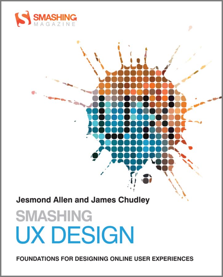 Smashing Ux Design: Foundations For Designing Online User Experiences,New