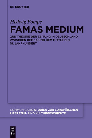 Famas Medium: Zur Theorie der Zeitung in Deutschland zwischen dem 17. und dem mittleren 19. Jahrhundert (Communicatio, 43) (Germ,Used