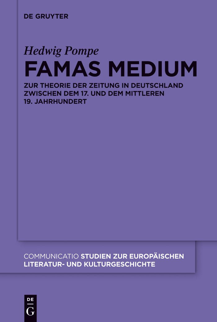 Famas Medium: Zur Theorie der Zeitung in Deutschland zwischen dem 17. und dem mittleren 19. Jahrhundert (Communicatio, 43) (Germ,Used
