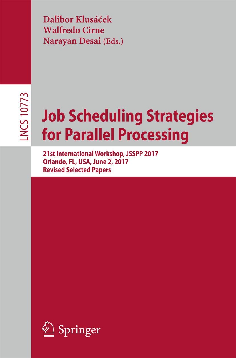 Job Scheduling Strategies for Parallel Processing: 21st International Workshop, JSSPP 2017, Orlando, FL, USA, June 2, 2017, Revi,Used