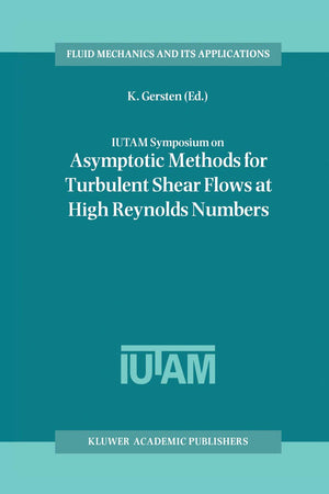 Iutam Symposium On Asymptotic Methods For Turbulent Shear Flows At High Reynolds Numbers: Proceedings Of The Iutam Symposium Hel,New