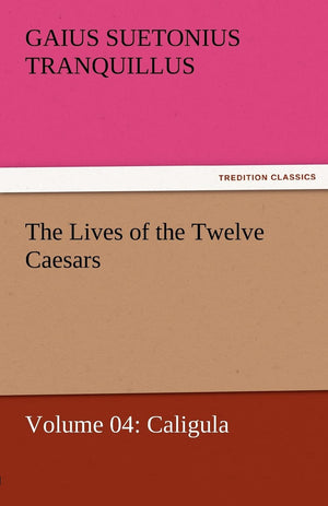 The Lives of the Twelve Caesars, Volume 04: Caligula,Used