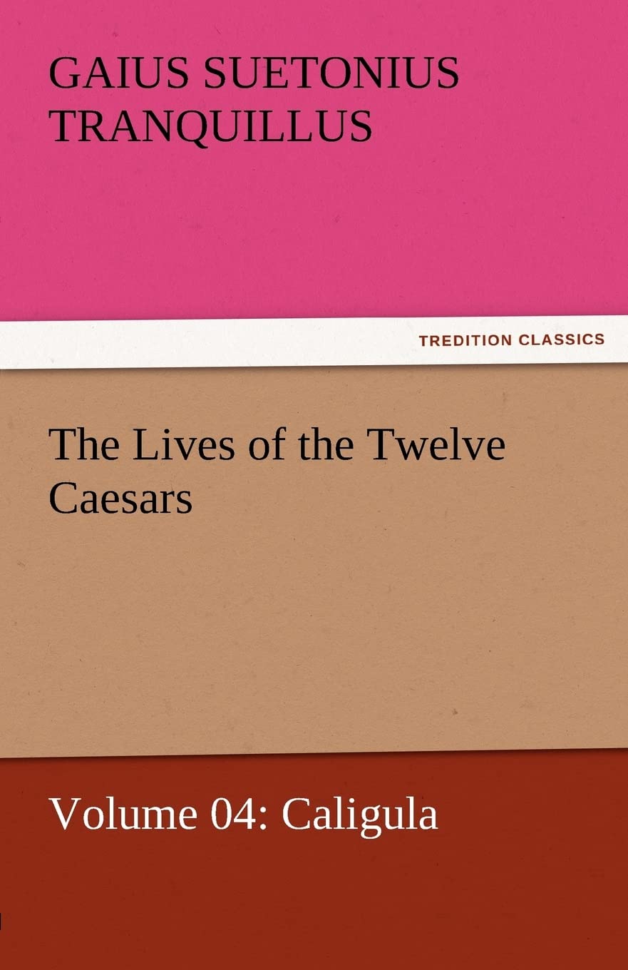 The Lives of the Twelve Caesars, Volume 04: Caligula,Used