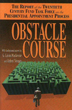Obstacle Course: The Report of the Twentieth Century Fund Task Force on Presidential Appointment Process,Used