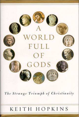 A World Full of Gods: The Strange Triumph of Christianity