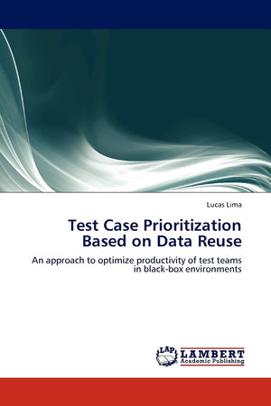 Test Case Prioritization Based on Data Reuse: An approach to optimize productivity of test teams in blackbox environments,Used