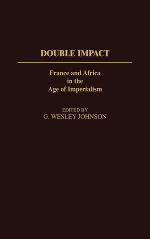 Double Impact: France and Africa in the Age of Imperialism (Contributions in Comparative Colonial Studies),Used
