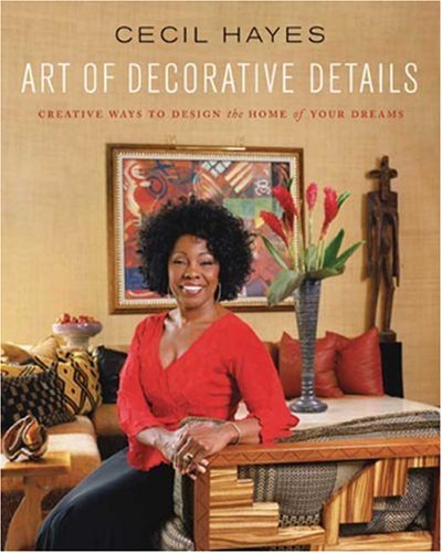 Cecil Hayes Art of Decorative Details: Creative Ways to Design the Home of Your Dreams,Used