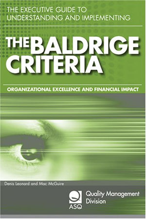 The Executive Guide To Understanding And Implementing The Baldrige Criteria: Improve Revenue And Create Organizational Excellenc,Used