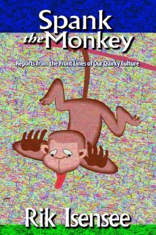 Spank the Monkey: Reports from the Front Lines of Our Quirky Culture,Used