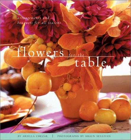 Flowers for the Table: Arrangements and Bouquets for All Seasons,Used