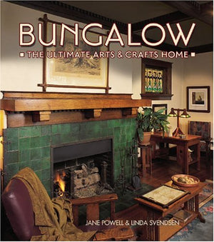 Bungalow The Ultimate Arts & Crafts Home,New