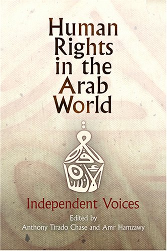 Human Rights In The Arab World: Independent Voices (Pennsylvania Studies In Human Rights),New