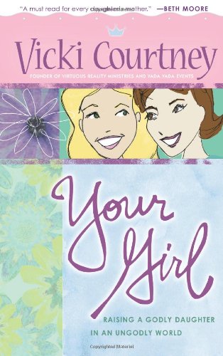 Your Girl: Raising a Godly Daughter in an Ungodly World,Used