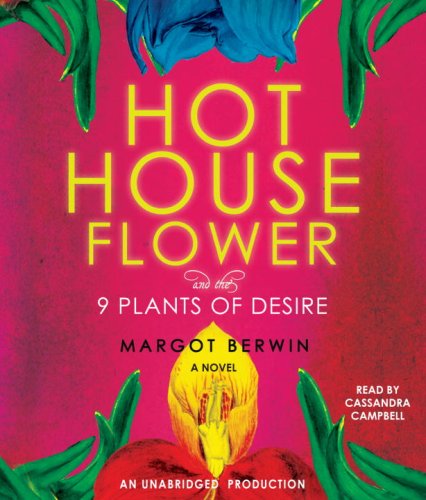 Hothouse Flower And The 9 Plants Of Desire: A Novel