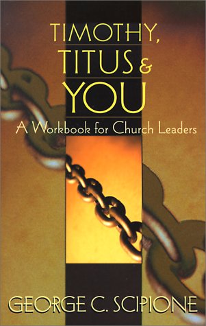 Timothy, Titus & You: A Workbook for Church Leaders,New