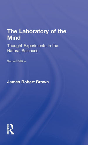 The Laboratory Of The Mind: Thought Experiments In The Natural Sciences (Philosophical Issues In Science)