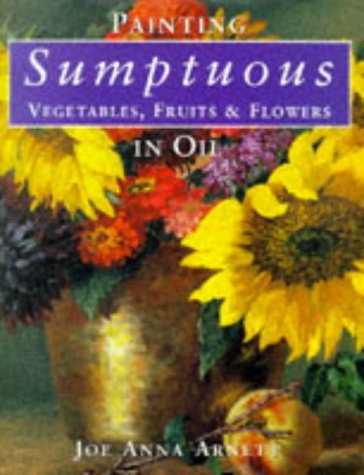 Painting Sumptuous Vegetables, Fruits & Flowers in Oil,New