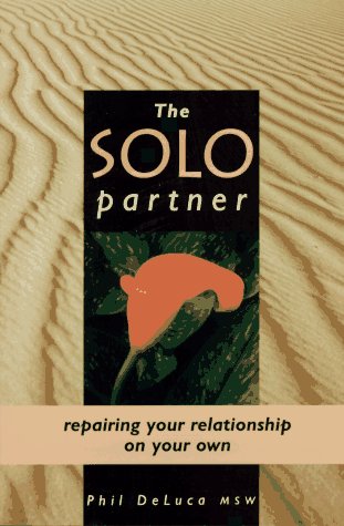 The Solo Partner: Repairing Your Relationship On Your Own,New