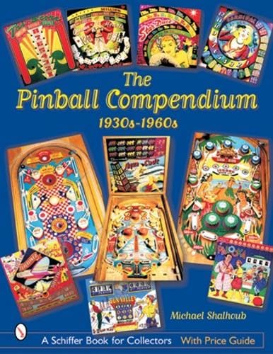 The Pinball Compendium: 1930S1960S: 1930S1960S (Schiffer Book For Collectors)
