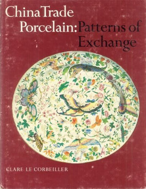 China trade porcelain: patterns of exchange;: Additions to the Helena Woolworth McCann Collection in the Metropolitan Museum of
