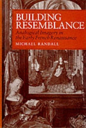 Building Resemblance: Analogical Imagery in the Early French Rennaisance,Used