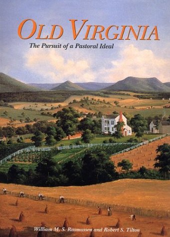 Old Virginia: The Pursuit of a Pastoral Ideal,Used