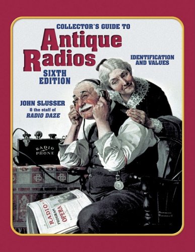 Collectors Guide To Antique Radios: Identification And Values