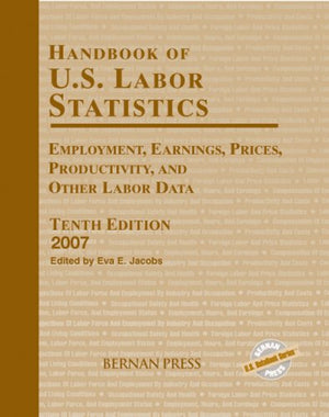 Handbook of U.S. Labor Statistics 2007: Employment, Earnings, Prices, Productivity, and Other Labor Data,Used