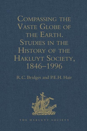 Compassing the Vaste Globe of the Earth: Studies in the History of the Hakluyt Society, 18461996 (Hakluyt Society, Second Serie,Used