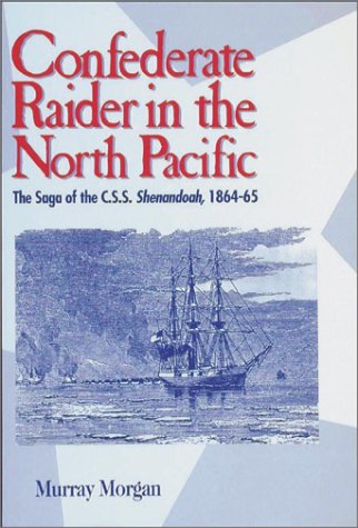 Confederate Raider in the North Pacific: The Saga of the C.S.S. Shenandoah, 186465,Used