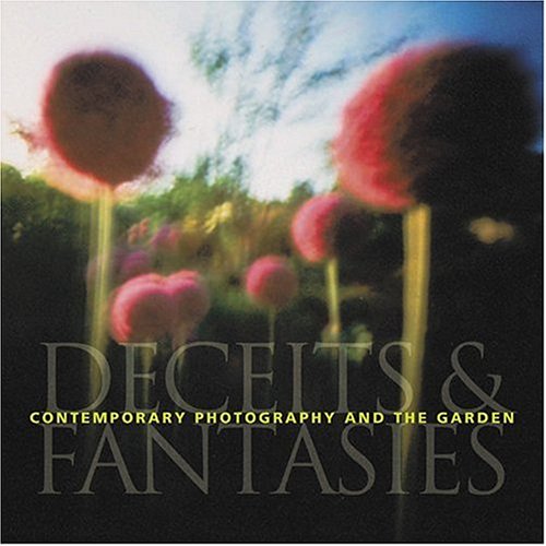 Contemporary Photography And The Garden: Deceits And Fantasies
