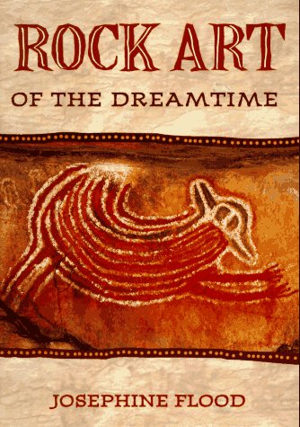 Rock Art Of The Dreamtime: Images Of Ancient Australia