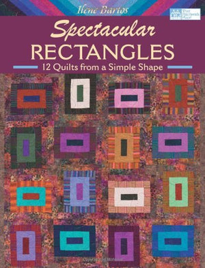 Spectacular Rectangles: 12 Quilts from a Simple Shape,Used