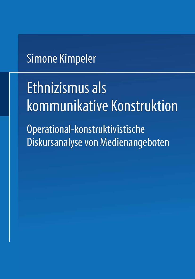 Ethnizismus als kommunikative Konstruktion: Operationalkonstruktivistische Diskursanalyse von Medienangeboten (DUV Sozialwissen,Used