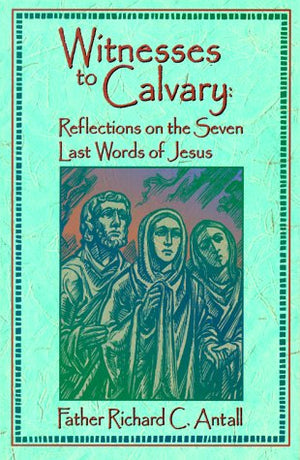 Witnesses to Calvary: Reflections on the Seven Last Words of Jesus,Used