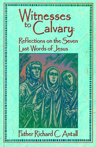 Witnesses to Calvary: Reflections on the Seven Last Words of Jesus,Used