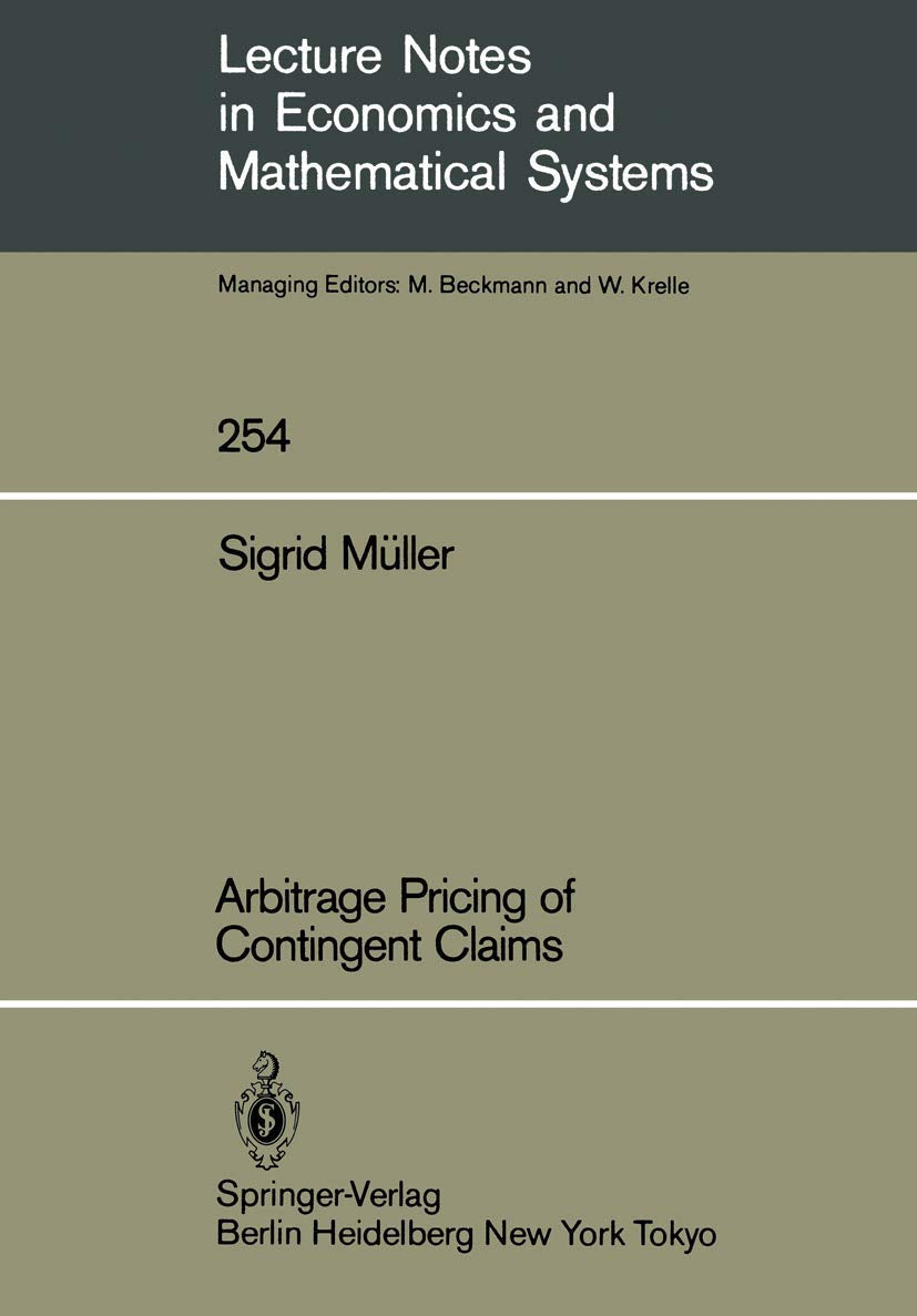 Arbitrage Pricing of Contingent Claims (Lecture Notes in Economics and Mathematical Systems, 254),Used